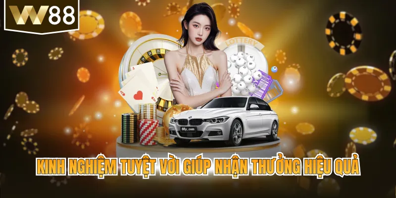Kinh nghiệm tuyệt vời giúp nhận thưởng hiệu quả