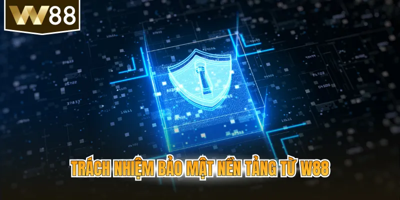 Trách nhiệm bảo mật nền tảng từ w88